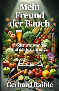 Mein Freund der Bauch: ... oder wie war das mit der Ernährung?