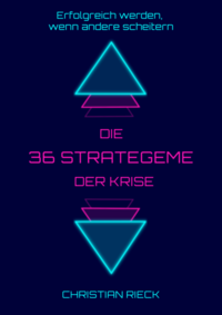 Die 36 Strategeme der Krise - Erfolg haben, wenn andere scheitern