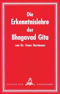 Die Erkenntnislehre der Bhagavad-Gita. Im Lichte der Geheimlehre betrachtet. Ein Beitrag zum Studium derselben