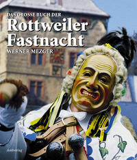 Das grosse Buch der Rottweiler Fastnacht