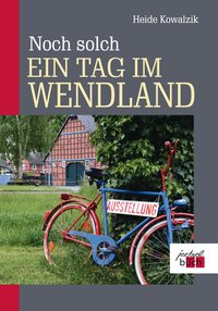 Noch solch ein Tag im Wendland