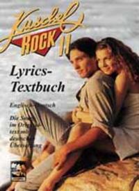 Kuschelrock Lyrics. Die Texte zu den Songs der Kuschelrock-CDs in Englisch und Deutsch / Kuschelrock Lyrics. Die Texte zu den Songs der Kuschelrock-CDs in Englisch und Deutsch