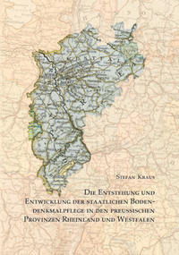 Die Entstehung und Entwicklung der staatlichen Bodendenkmalpflege in den preußischen Provinzen Rheinland und Westfalen