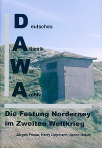 DAWA Sonderbände. Deutsches Atlantikwall-Archiv / Die Festung Norderney im Zweiten Weltkrieg