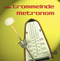 Das trommelnde Metronom