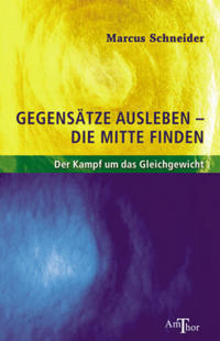 Gegensätze ausleben - die Mitte finden