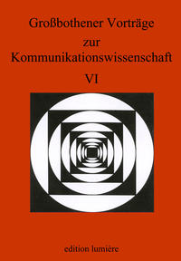 Grossbothener Vorträge zur Kommunikationswissenschaft VI