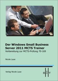 Der Windows Small Business Server 2011 MCTS Trainer Vorbereitung zur MCTS Prüfung 70-169