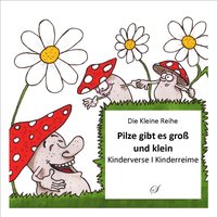 Die Kleine Reihe Bd. 18: Pilze gibt es groß und klein