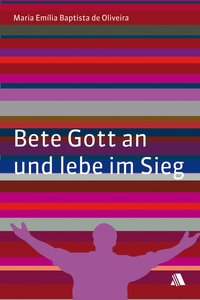 Bete Gott an und lebe im Sieg