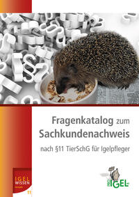Fragenkatalog zum Sachkundenachweis nach §11 Tierschutzgesetz für Igelpfleger
