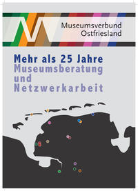 Museumsverbund Ostfriesland - Mehr als 25 Jahre Museumsberatung und Netzwerkarbeit