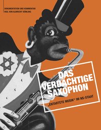 Das verdächtige Saxophon – „Entartete Musik“ im NS-Staat