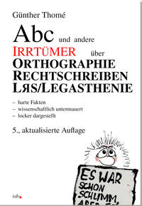 Abc und andere Irrtümer über Orthographie, Rechtschreiben, LRS/Legasthenie