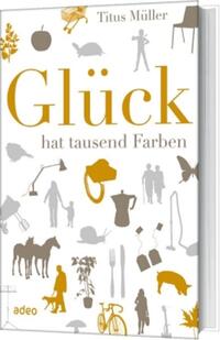 Glück hat tausend Farben