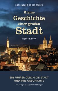 Rothenburg ob der Tauber Kleine Geschichte einer großen Stadt