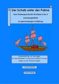 Der Schatz unter der Palme. Eine Piratengeschichte für Klasse 2 bis 4 Lehrerbegleitheft zur gleichnamigen Erzählung