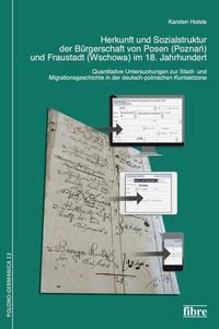 Herkunft und Sozialstruktur der Bürgerschaft von Posen (Poznań) und Fraustadt (Wschowa) im 18. Jahrhundert