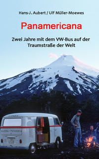 Panamericana - Zwei Jahre mit dem VW-Bus auf der Traumstraße der Welt