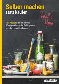 Selber machen statt kaufen - Haut und Haar