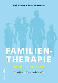 FAMILIENTHERAPIE IM HIER UND JETZT • Starkes Ich – starkes Wir