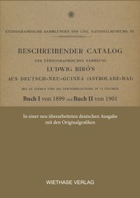 Beschreibender Catalog der ethnographischen Sammlung Ludwig Biró ́s aus Deutsch-Neu-Guinea