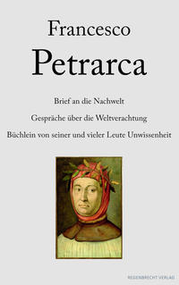 Brief an die Nachwelt. Gespräche über die Weltverachtung. Büchlein von seiner und vieler Leute Unwissenheit