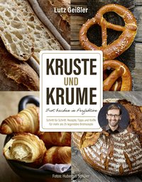 Krume und Kruste – Brot backen in Perfektion