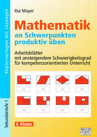 Mathematik an Schwerpunkten produktiv üben - 6. Klasse