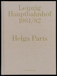 Helga Paris. Leipzig Hauptbahnhof 1981/82