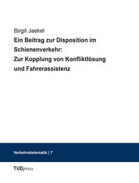 Ein Beitrag zur Disposition im Schienenverkehr: Zur Kopplung von Konfliktlösung und Fahrerassistenz
