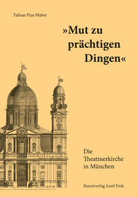 „Mut zu prächtigen Dingen“ – Die Theatinerkirche in München