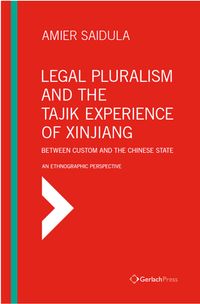 Legal Pluralism and the Tajik Experience of Xinjiang: Between Custom and the Chinese State