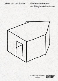 Leben vor der Stadt. Einfamilienhäuser als Möglichkeitsräume