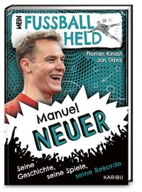 Mein Fußballheld Manuel Neuer – Seine Geschichte, seine Spiele, seine Rekorde