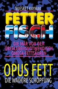 FETTER FISCH-Die Mär von den überlebensnotwendigen Omega-Fettsäuren