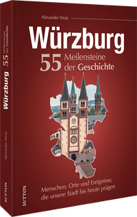 Würzburg. 55 Meilensteine der Geschichte
