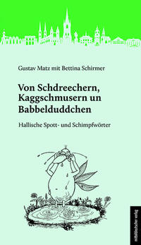 Von Schdreechern, Kaggschmusern un Babbelduddchen