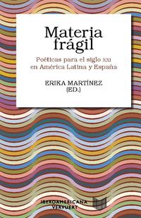 Materia frágil : poéticas para el siglo XXI en América Latina y España