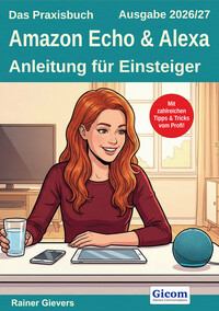 Das Praxisbuch Amazon Echo & Alexa - Anleitung für Einsteiger (Ausgabe 2026/27)