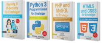 Hacking und IT-Security für Einsteiger + Python 3 Programmieren für Einsteiger + PHP und MySQL für Einsteiger + HTML5 und CSS3 für Einsteiger