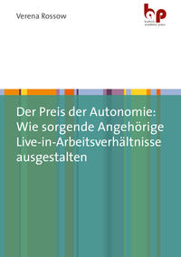 Der Preis der Autonomie: Wie sorgende Angehörige Live-in-Arbeitsverhältnisse ausgestalten