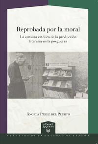 Reprobada por la moral : la censura católica en la producción literaria durante la posguerra