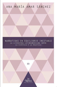 Narrativas en equilibrio inestable : la literatura latinoamericana entre la estética y la política