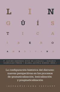 La configuración histórica del discurso : nuevas perspectivas en los procesos de gramaticalización, lexicalización y pragmaticalización