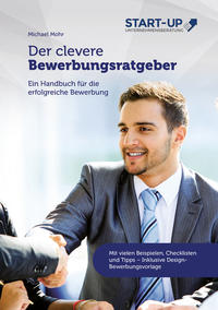 Der clevere Bewerbungsratgeber - Ein Handbuch für die erfolgreiche Bewerbung