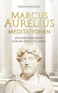 Marcus Aurelius Meditationen - Zeitlose Weisheiten für ein erfülltes Leben