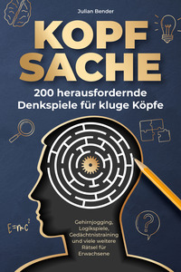 Kopfsache: 200 herausfordernde Denkspiele für kluge Köpfe.