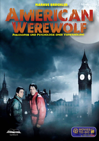 American Werewolf: Philosophie und Psychologie einer Verwandlung (Movies To-Go)