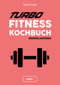 Turbo-Fitness-Kochbuch – Muskelaufbau